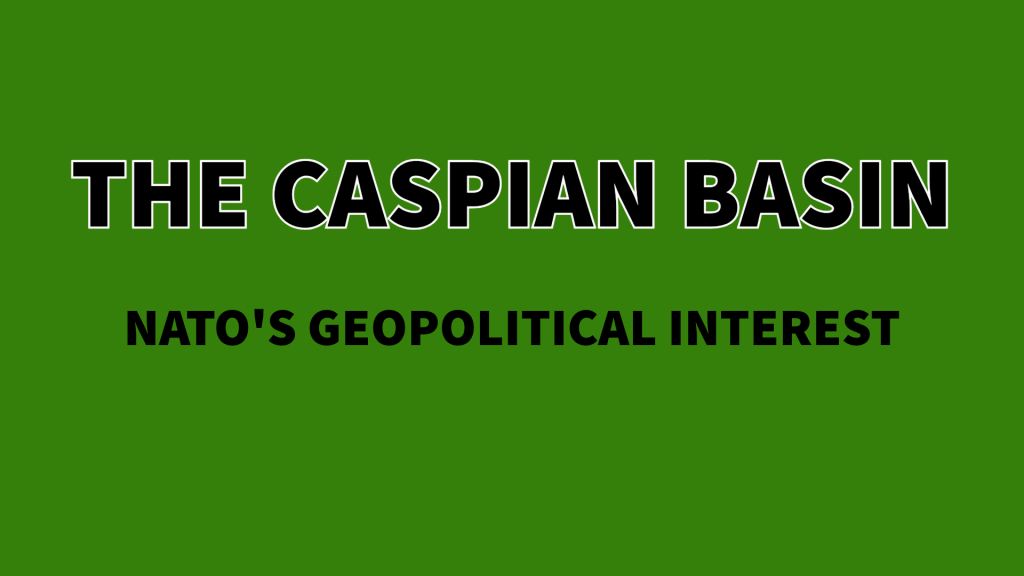 The Geopolitical Interests of the U.S., U.K., and NATO in Ukraine and the Caspian&nbsp;Basin